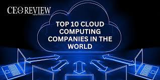 Top Best 10 Cloud Computing Companies: Navigating the Digital Sky